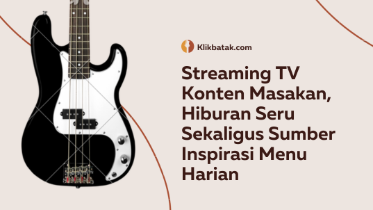 TV Streaming Cooking Content, Exciting Entertainment and a Source of Daily Menu Inspiration