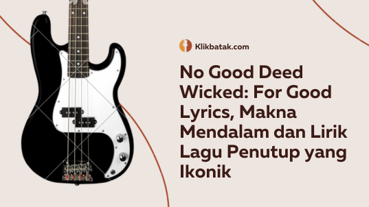 For Good Lyrics, Deep Meaning and Iconic Closing Song Lyrics