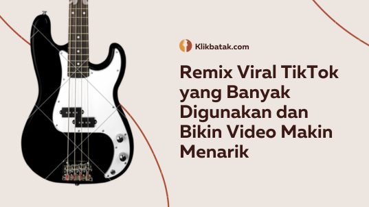 Remix Viral TikTok yang Banyak Digunakan dan Bikin Video Makin Menarik